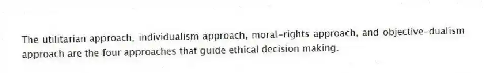 The utilitarian approach, individualism approach, moral-rights approach, and objective-dualism approach are the four approaches that guide ethical decision making.
