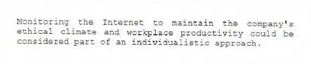Monitoring the Internet to maintain the company's ethical climate and workplace productivity could be considered part of an individualistic approach.