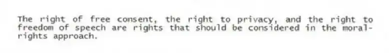 The right of free consent, the right to privacy, and the right to freedom of speech are rights that should be considered in the moral-rights approach.