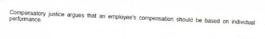 Compensatory justice argues that an employee's compensation should be based on individual performance.