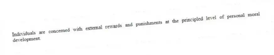 Individuals are concerned with external rewards and punishments at the principled level of personal moral development.