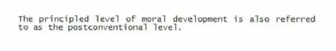 The principled level of moral development is also referred to as the postconventional level.