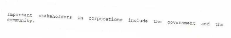 Important stakeholders in corporations include the government and the community.