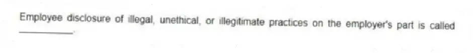 Employee disclosure of illegal, unethical, or illegitimate practices on the employer's part is called __________.