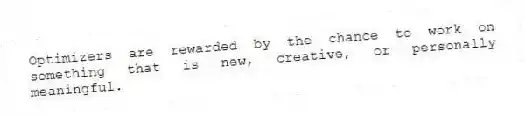 Optimizers are rewarded by the chance to work on something that is new, creative, or personally meaningful.