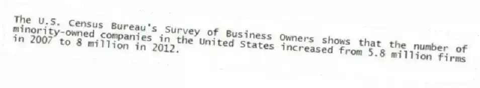 The U.S. Census Bureau's Survey of Business Owners shows that the number of minority-owned companies in the United States increased from 5.8 million firms in 2007 to 8 million in 2012.