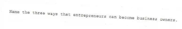 Name the three ways that entrepreneurs can become business owners.