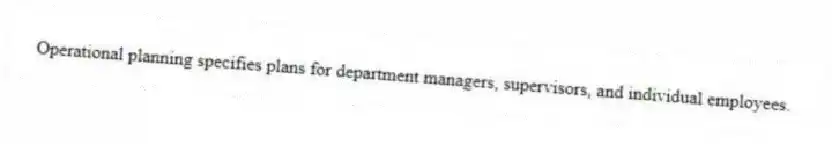 Operational planning specifies plans for department managers, supervisors, and individual employees.