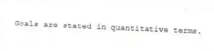 Goals are stated in quantitative terms.