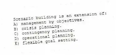 Scenario building is an extension of:
A) management by objectives.
B) crisis planning.
C) contingency planning.
D) operational planning.
E) flexible goal setting.