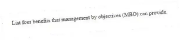 List four benefits that management by objectives (MBO) can provide.