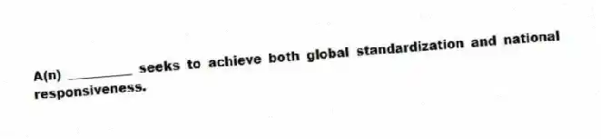 A(n) __________ seeks to achieve both global standardization and national responsiveness.