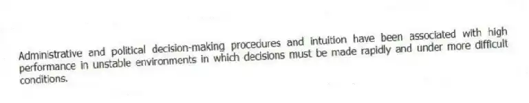Administrative and political decision-making procedures and intuition have been associated with high performance in unstable environments in which decisions must be made rapidly and under more difficult conditions.