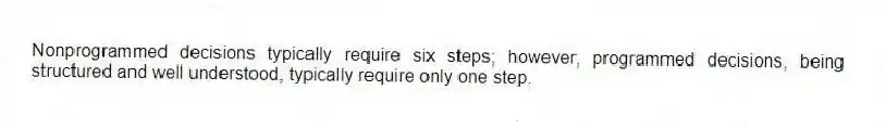 Nonprogrammed decisions typically require six steps; however, programmed decisions, being structured and well understood, typically require only one step.