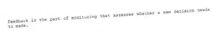 Feedback is the part of monitoring that assesses whether a new decision needs to made.