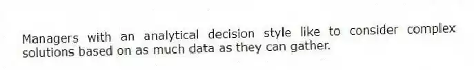 Managers with an analytical decision style like to consider complex solutions based on as much data as they can gather.