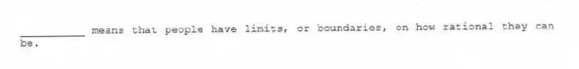 __________ means that people have limits, or boundaries, on how rational they can be.