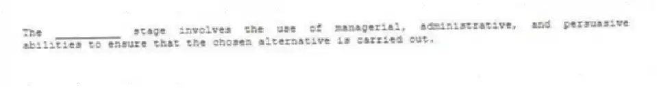 The __________ stage involves the use of managerial, administrative, and persuasive abilities to ensure that the chosen alternative is carried out.