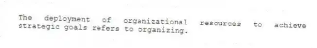 The deployment of organizational resources to achieve strategic goals refers to organizing.