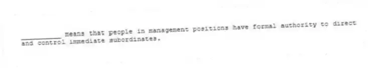 __________ means that people in management positions have formal authority to direct and control immediate subordinates.