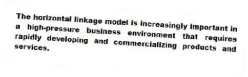 The horizontal linkage model is increasingly important in a high-pressure business environment that requires rapidly developing and commercializing products and services.