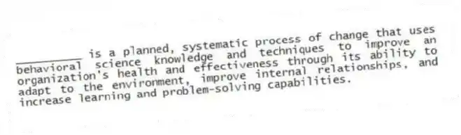 __________ is a planned, systematic process of change that uses behavioral science knowledge and techniques to improve an organization's health and effectiveness through its ability to adapt to the environment, improve internal relationships, and increase learning and problem-solving capabilities.