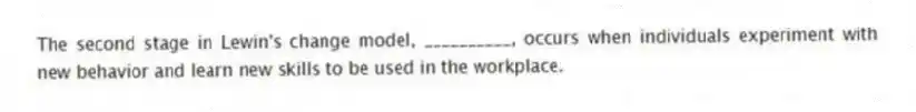 The second stage in Lewin's change model, __________, occurs when individuals experiment with new behavior and learn new skills to be used in the workplace.