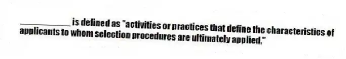 __________ is defined as "activities or practices that define the characteristics of applicants to whom selection procedures are ultimately applied."