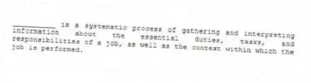 __________ is a systematic process of gathering and interpreting information about the essential duties, tasks, and responsibilities of a job, as well as the context within which the job is performed.