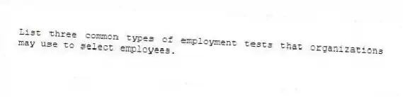 List three common types of employment tests that organizations may use to select employees.