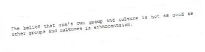The belief that one's own group and culture is not as good as other groups and cultures is ethnocentrism.