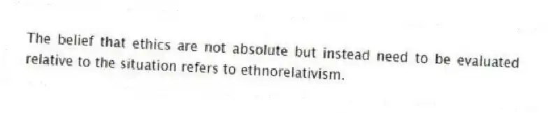 The belief that ethics are not absolute but instead need to be evaluated relative to the situation refers to ethnorelativism.