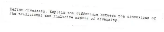 Define diversity. Explain the difference between the dimensions of the traditional and inclusive models of diversity.