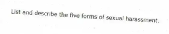 List and describe the five forms of sexual harassment.