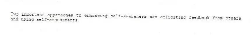 Two important approaches to enhancing self-awareness are soliciting feedback from others and using self-assessments.