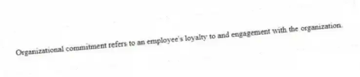 Organizational commitment refers to an employee's loyalty to and engagement with the organization.