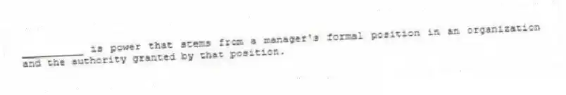 __________ is power that stems from a manager's formal position in an organization and the authority granted by that position.