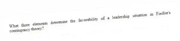 What three elements determine the favorability of a leadership situation in Fiedler's contingency theory?