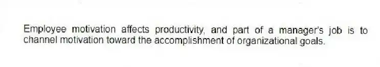 Employee motivation affects productivity, and part of a manager's job is to channel motivation toward the accomplishment of organizational goals.