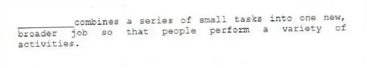 __________combines a series of small tasks into one new, broader job so that people perform a variety of activities.