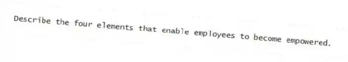 Describe the four elements that enable employees to become empowered.
