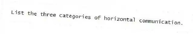 List the three categories of horizontal communication.