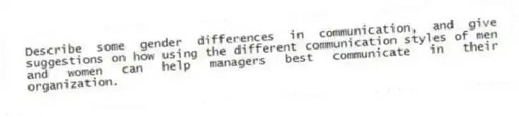Describe some gender differences in communication, and give suggestions on how using the different communication styles of men and women can help managers best communicate in their organization.