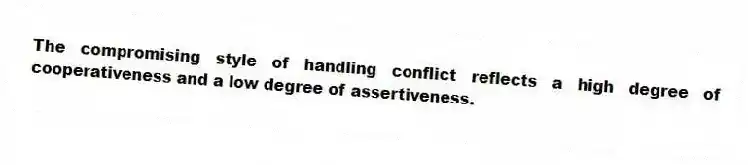 The compromising style of handling conflict reflects a high degree of cooperativeness and a low degree of assertiveness.