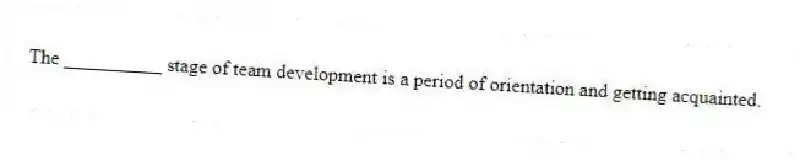 The __________ stage of team development is a period of orientation and getting acquainted.