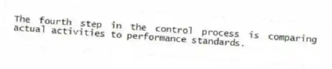 The fourth step in the control process is comparing actual activities to performance standards.