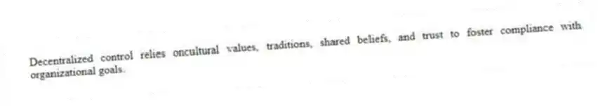 Decentralized control relies oncultural values, traditions, shared beliefs, and trust to foster compliance with organizational goals.