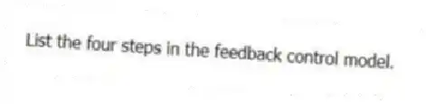 List the four steps in the feedback control model.