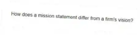 How does a mission statement differ from a firm's vision?
