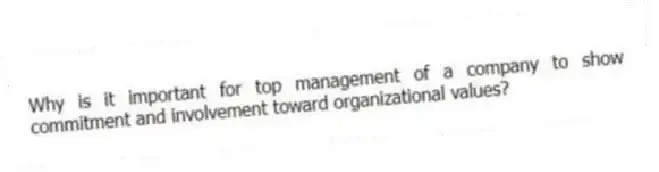 Why is it important for top management of a company to show commitment and involvement toward organizational values?